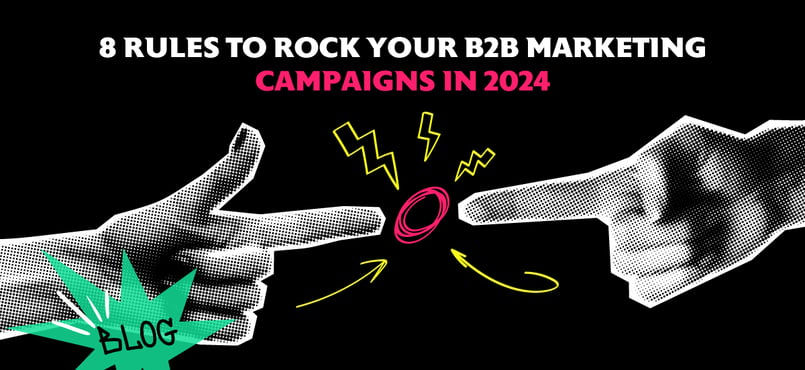 8 rules to rock your B2B marketing campaigns
width=